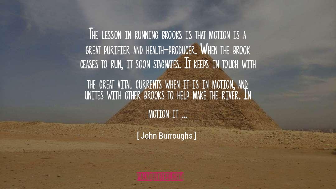 John Burroughs Quotes: The lesson in running brooks