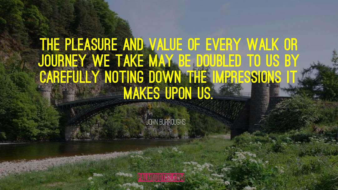 John Burroughs Quotes: The pleasure and value of