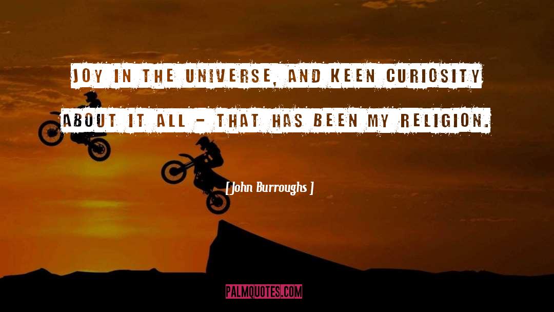 John Burroughs Quotes: Joy in the universe, and