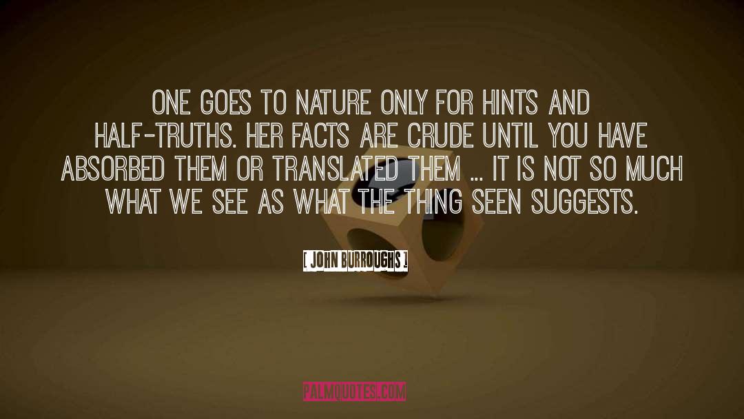John Burroughs Quotes: One goes to Nature only