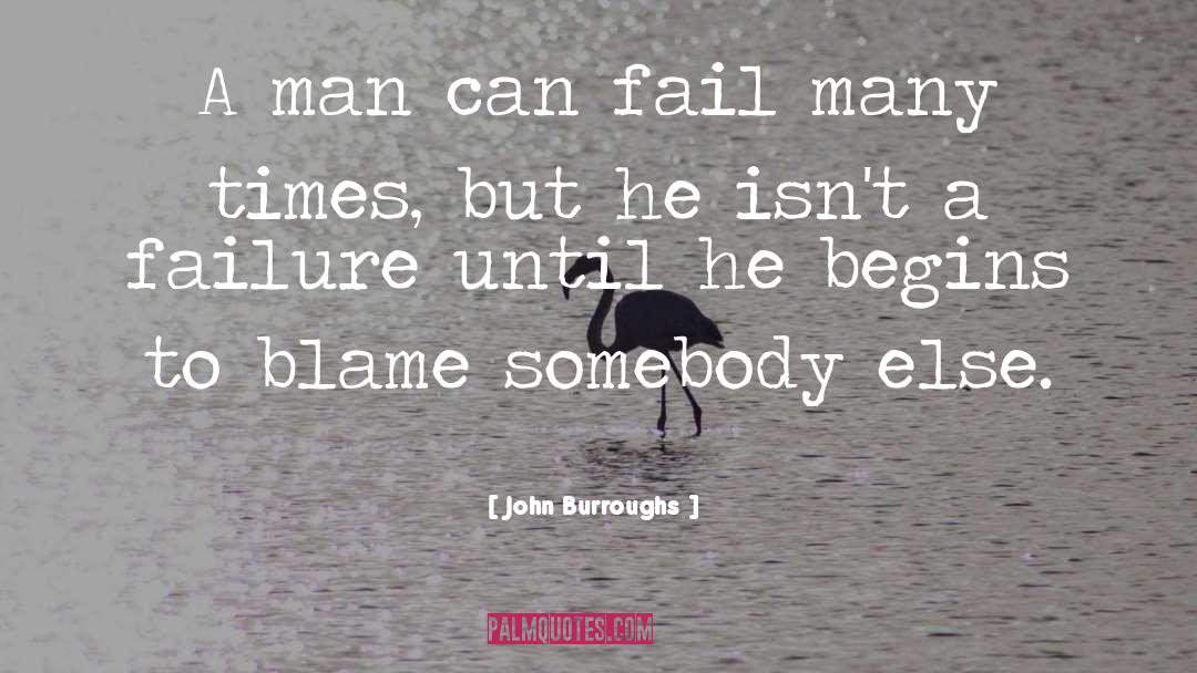 John Burroughs Quotes: A man can fail many