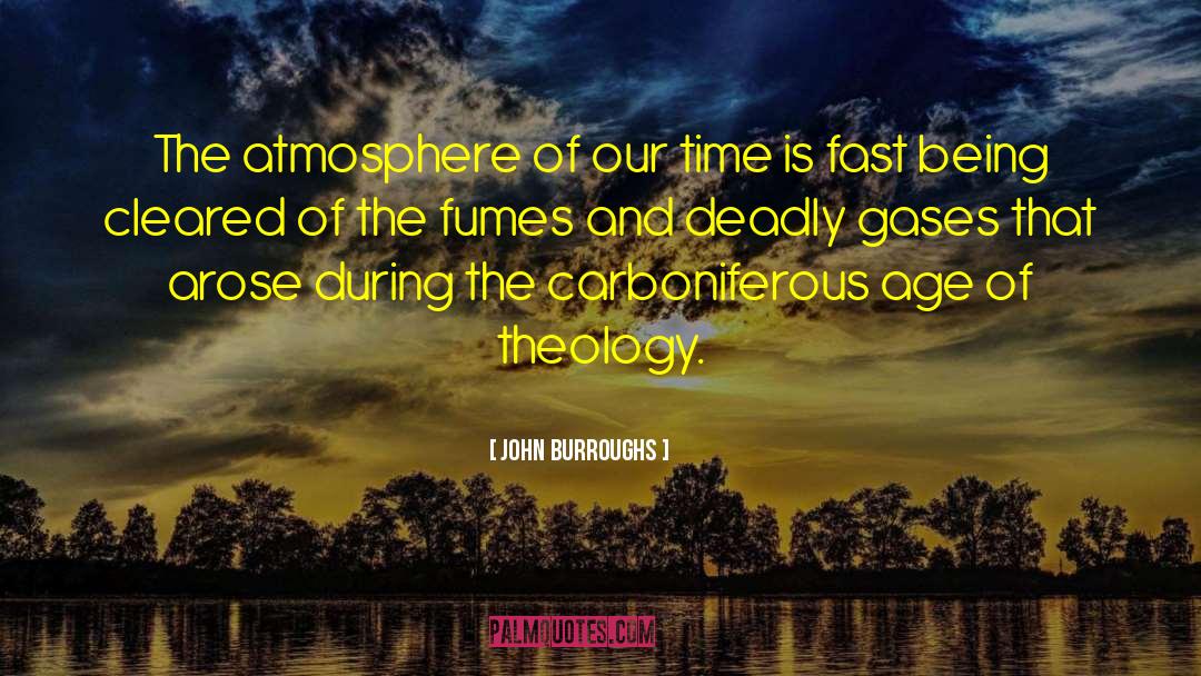 John Burroughs Quotes: The atmosphere of our time