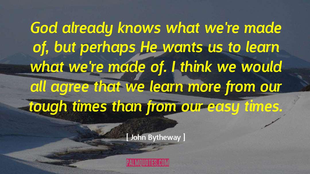 John Bytheway Quotes: God already knows what we're