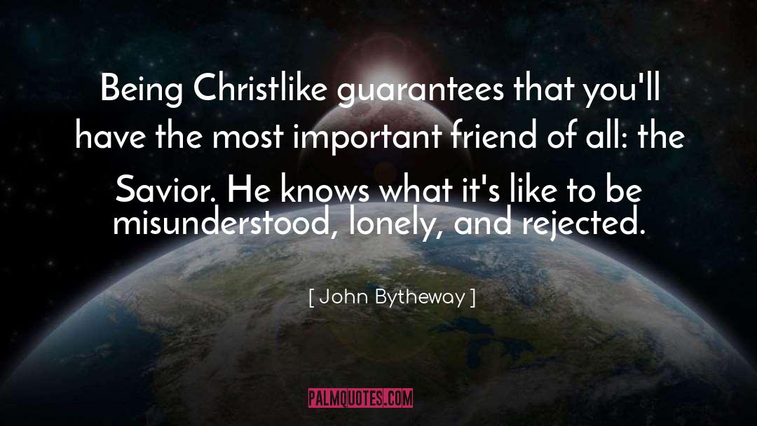 John Bytheway Quotes: Being Christlike guarantees that you'll