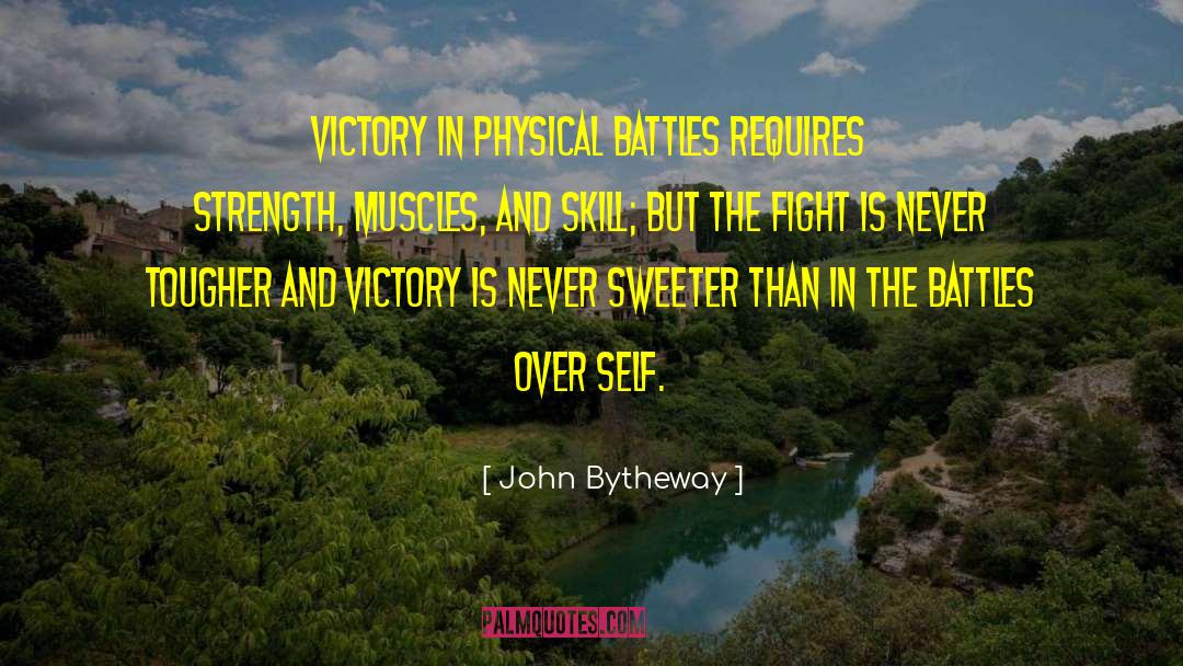 John Bytheway Quotes: Victory in physical battles requires