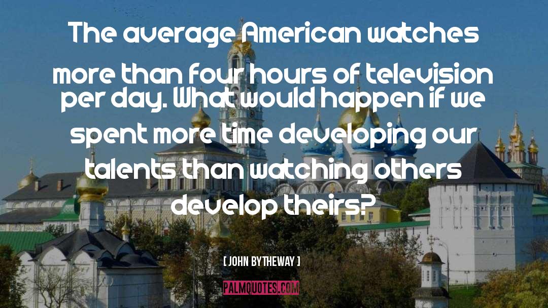John Bytheway Quotes: The average American watches more
