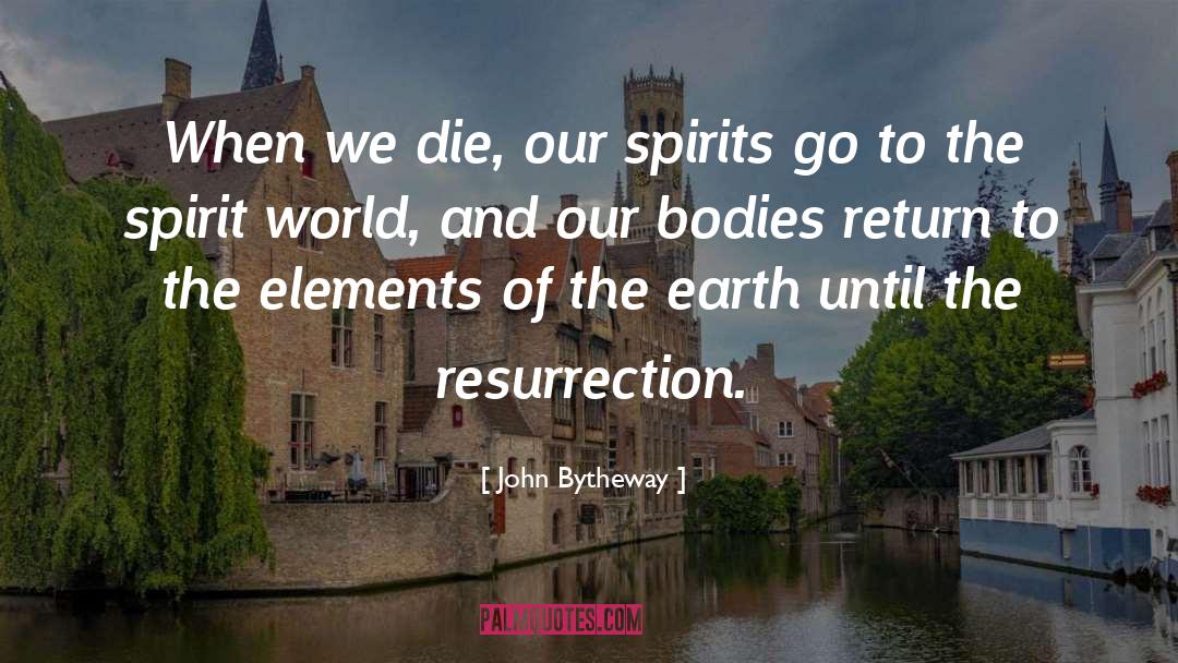 John Bytheway Quotes: When we die, our spirits