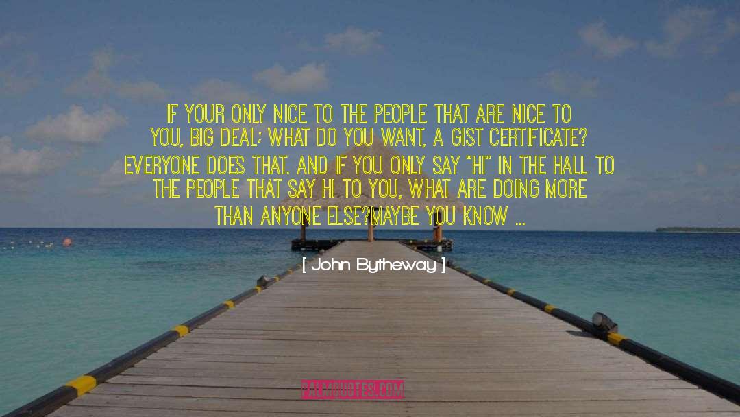 John Bytheway Quotes: If your only nice to