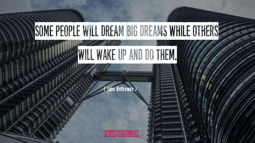 John Bytheway Quotes: Some people will dream big