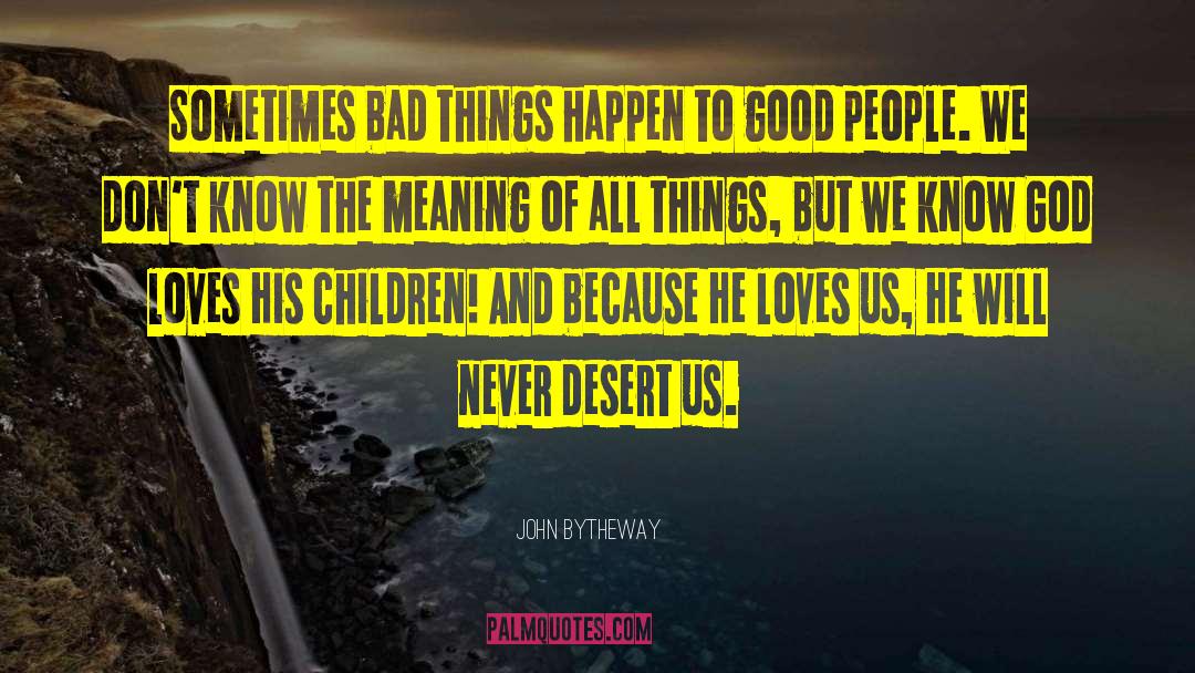 John Bytheway Quotes: Sometimes bad things happen to