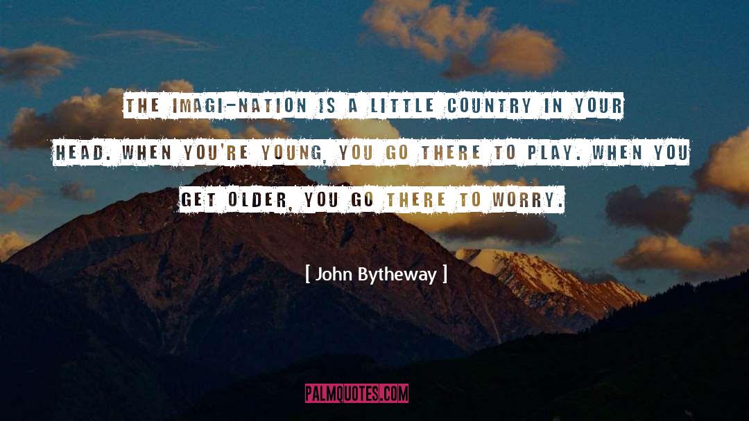 John Bytheway Quotes: The Imagi-Nation is a little