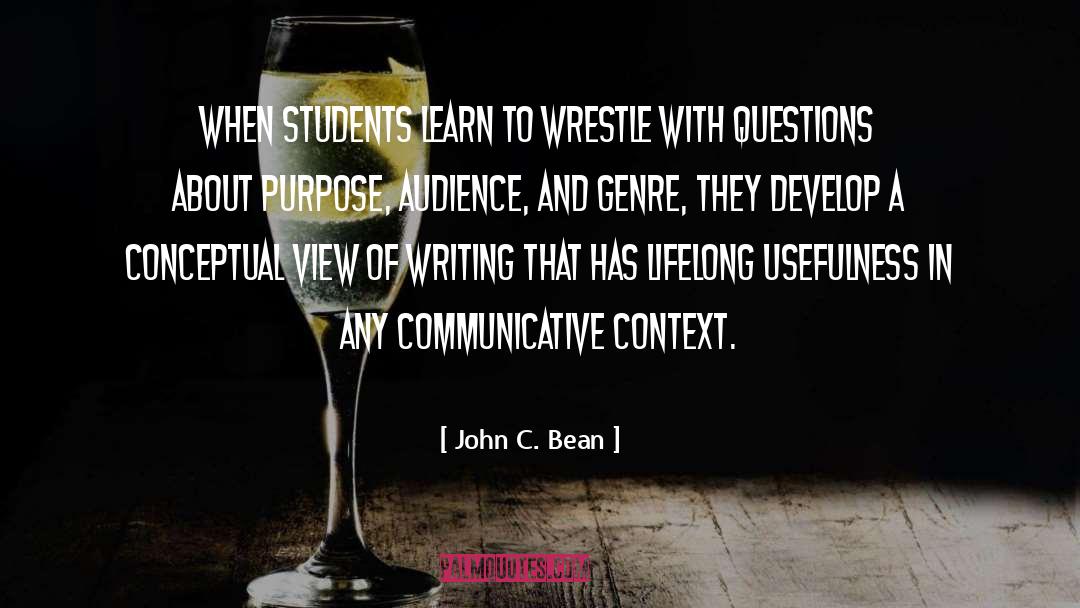 John C. Bean Quotes: When students learn to wrestle
