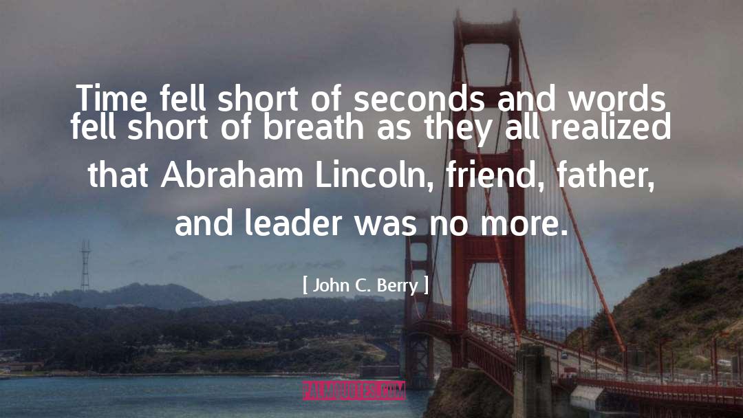 John C. Berry Quotes: Time fell short of seconds