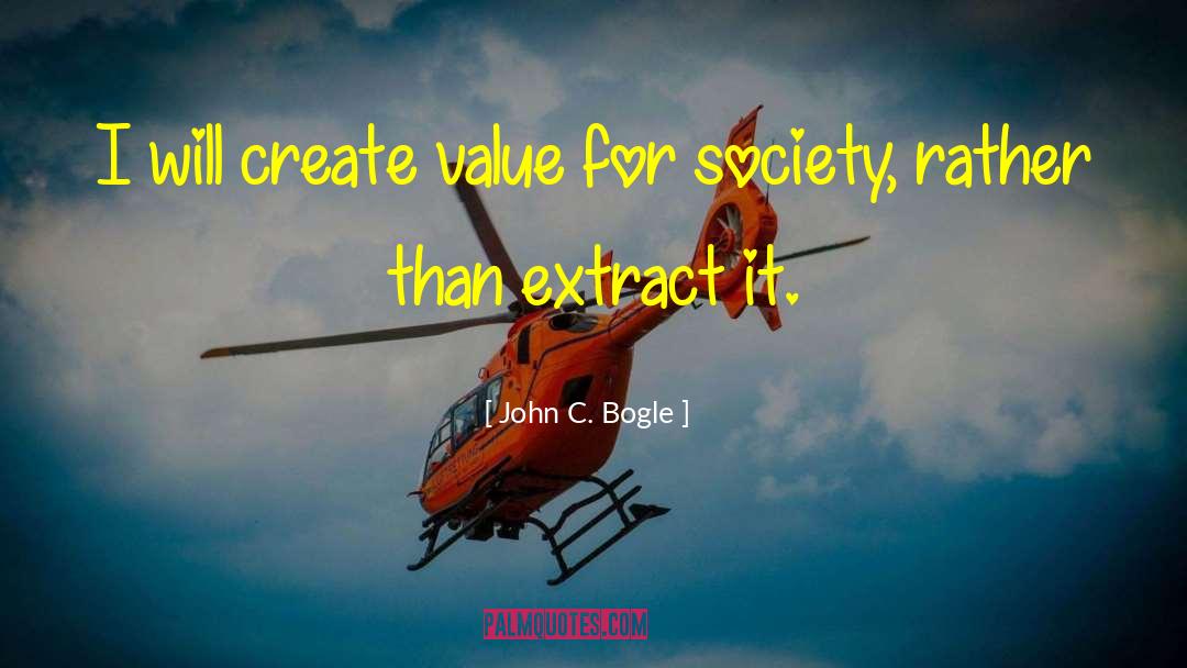 John C. Bogle Quotes: I will create value for