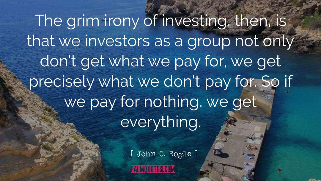 John C. Bogle Quotes: The grim irony of investing,