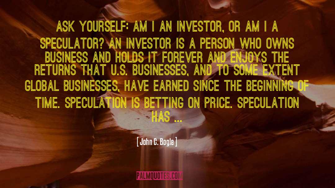 John C. Bogle Quotes: Ask yourself: Am I an