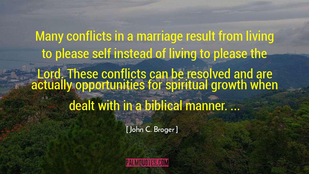 John C. Broger Quotes: Many conflicts in a marriage