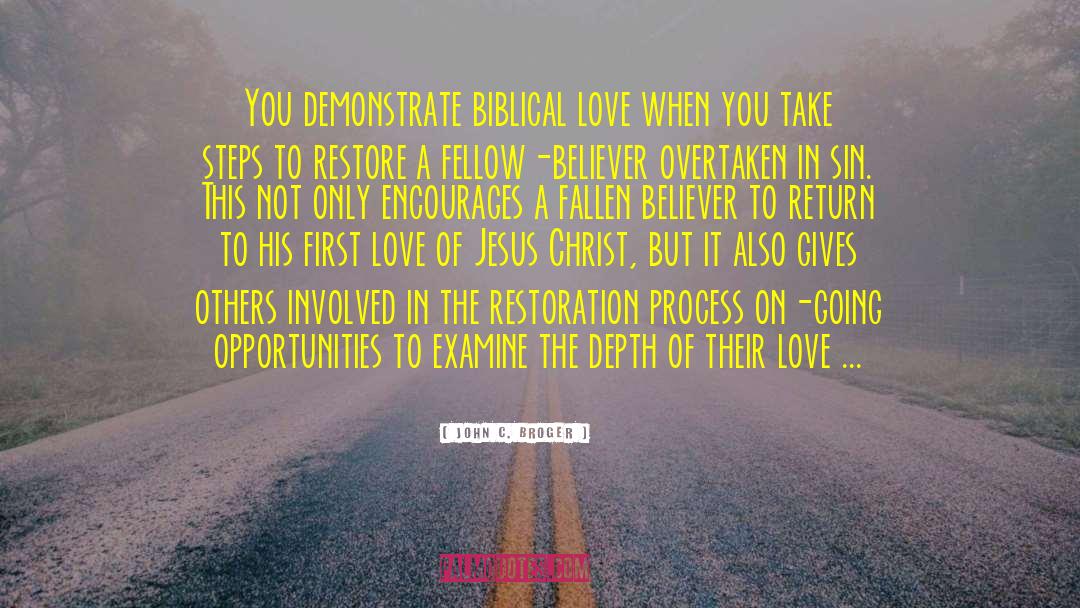 John C. Broger Quotes: You demonstrate biblical love when