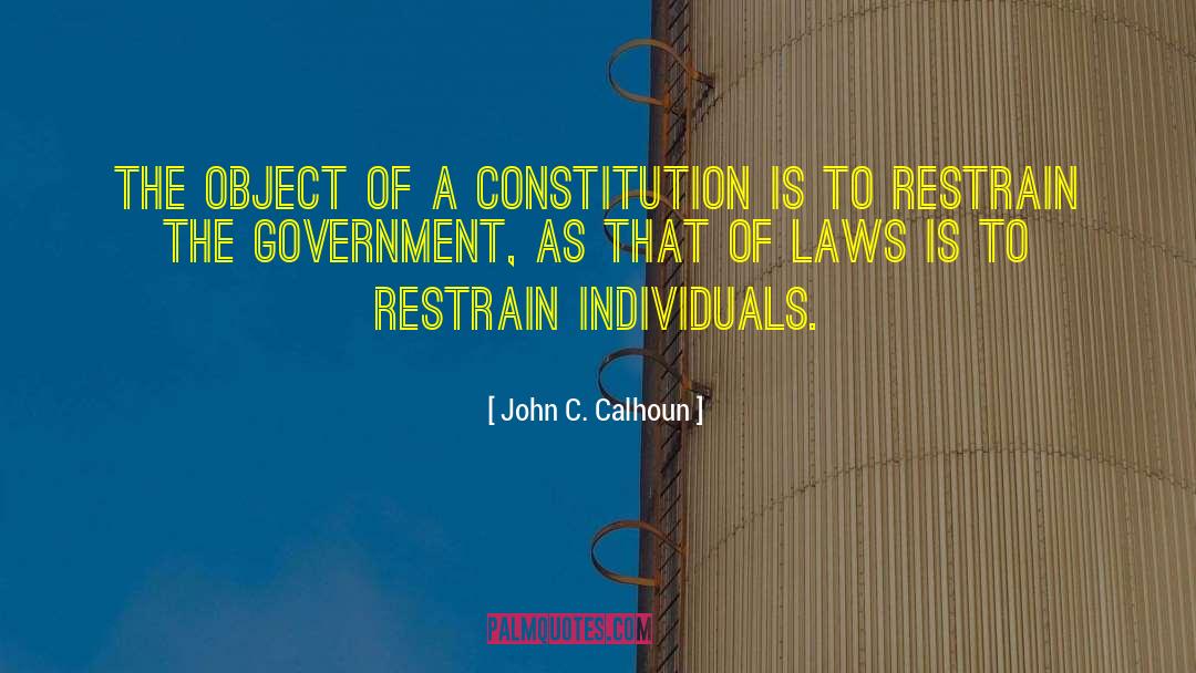 John C. Calhoun Quotes: The object of a Constitution