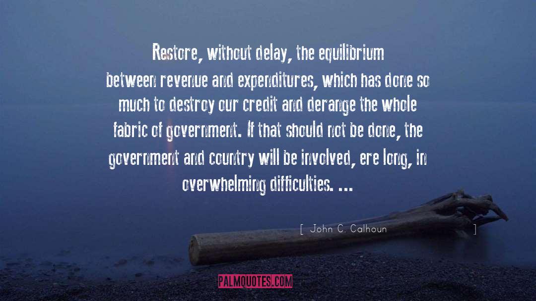 John C. Calhoun Quotes: Restore, without delay, the equilibrium