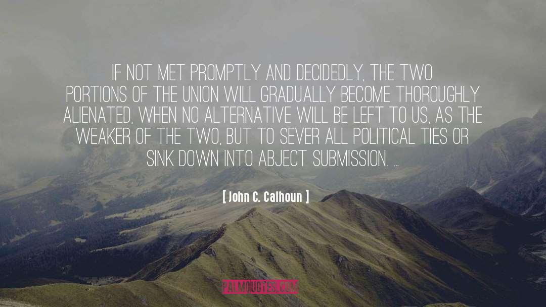 John C. Calhoun Quotes: If not met promptly and