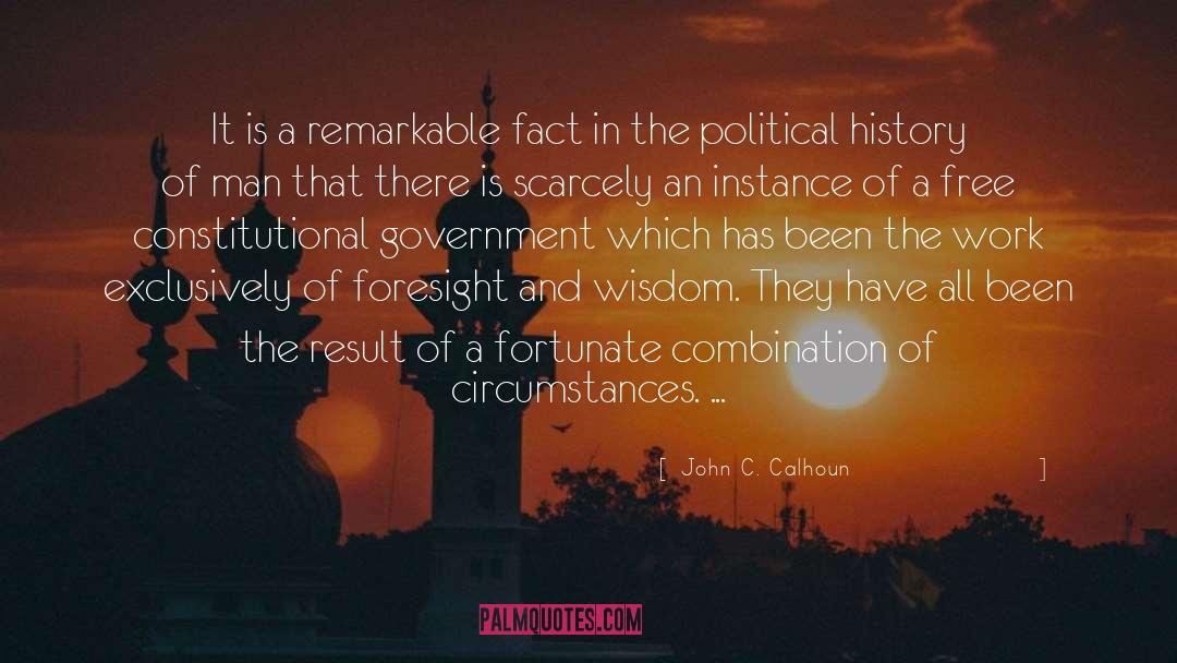 John C. Calhoun Quotes: It is a remarkable fact