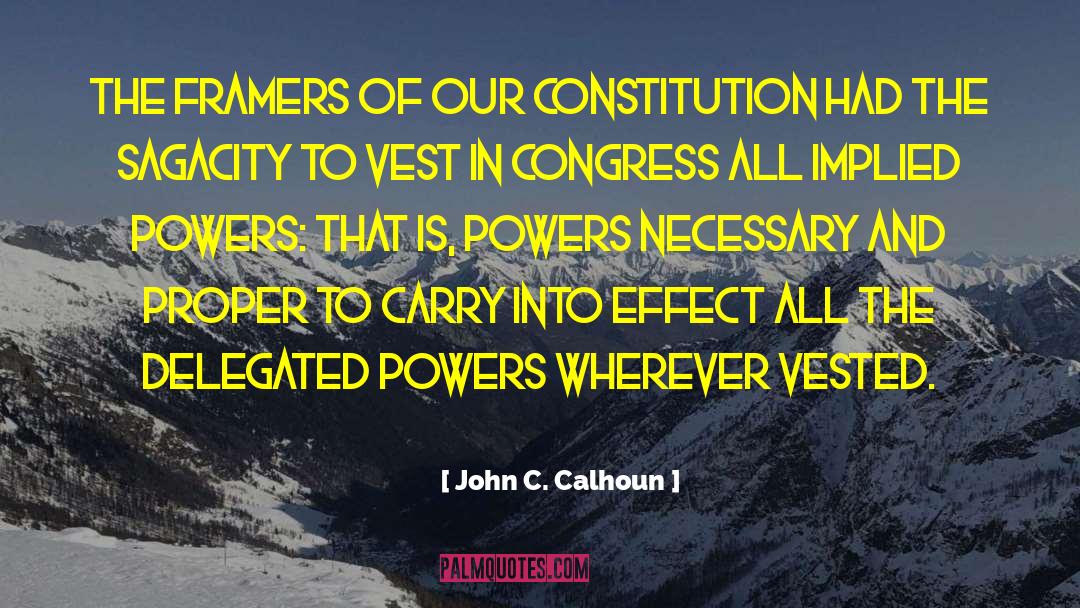 John C. Calhoun Quotes: The framers of our constitution