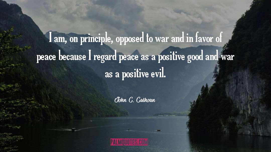 John C. Calhoun Quotes: I am, on principle, opposed