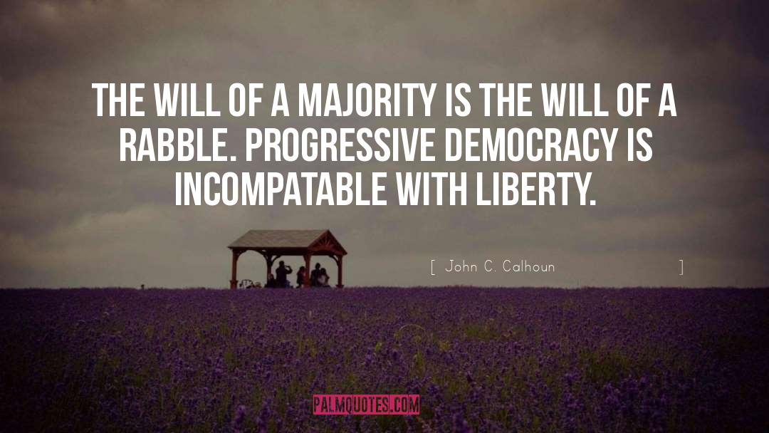 John C. Calhoun Quotes: The will of a majority
