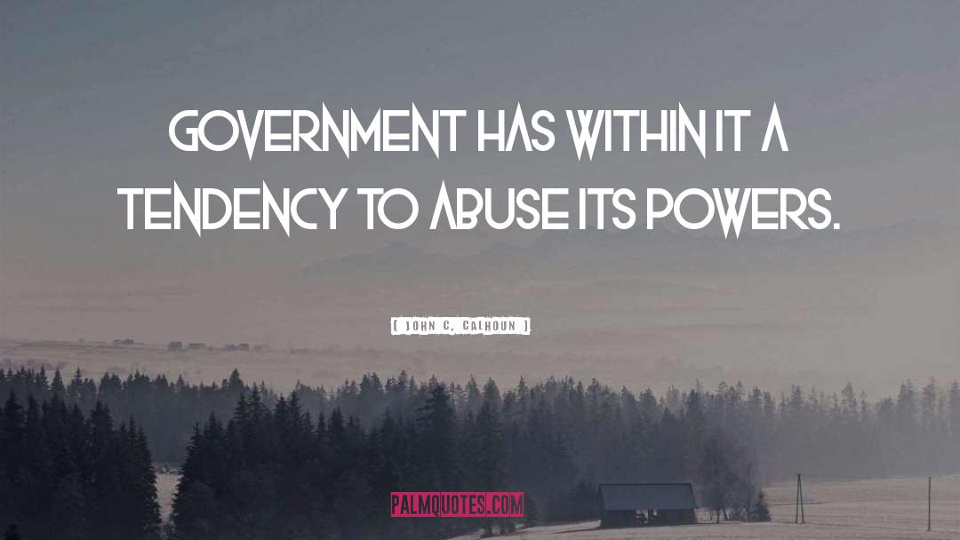 John C. Calhoun Quotes: Government has within it a