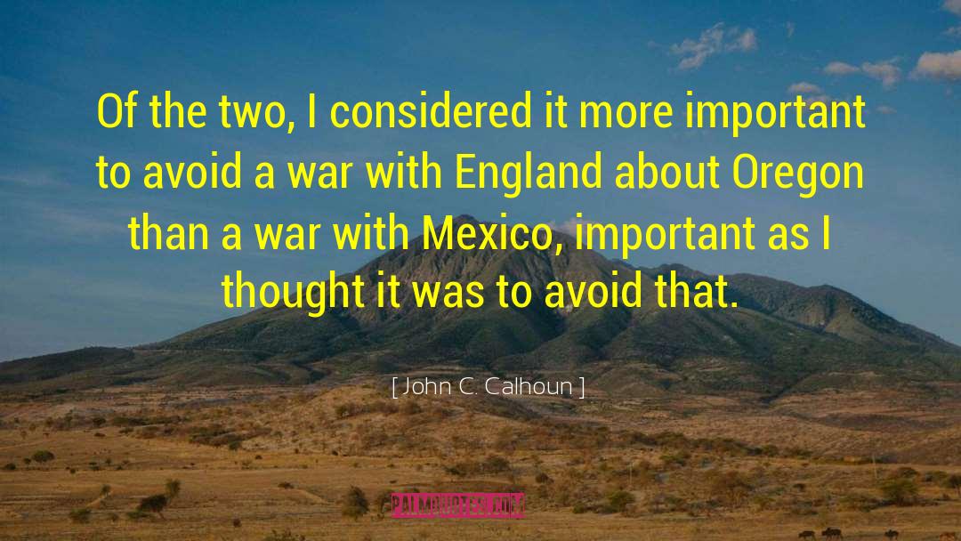 John C. Calhoun Quotes: Of the two, I considered