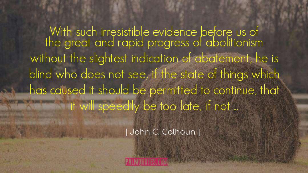 John C. Calhoun Quotes: With such irresistible evidence before