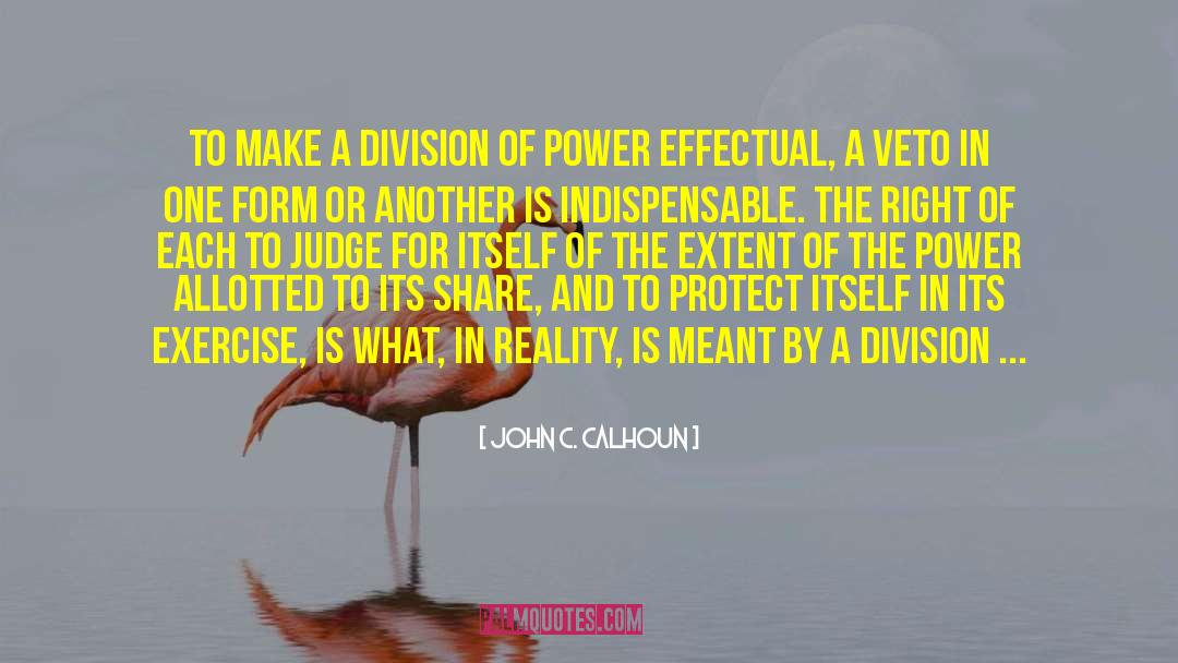 John C. Calhoun Quotes: To make a division of