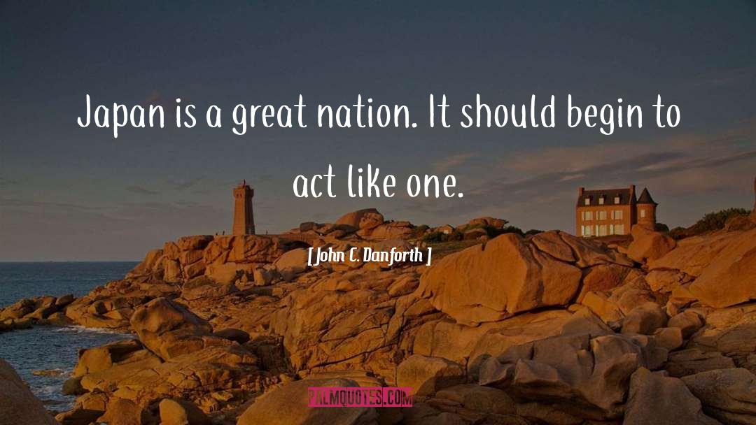 John C. Danforth Quotes: Japan is a great nation.