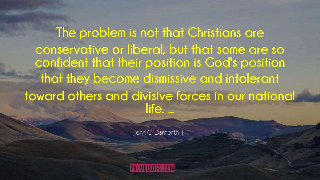 John C. Danforth Quotes: The problem is not that