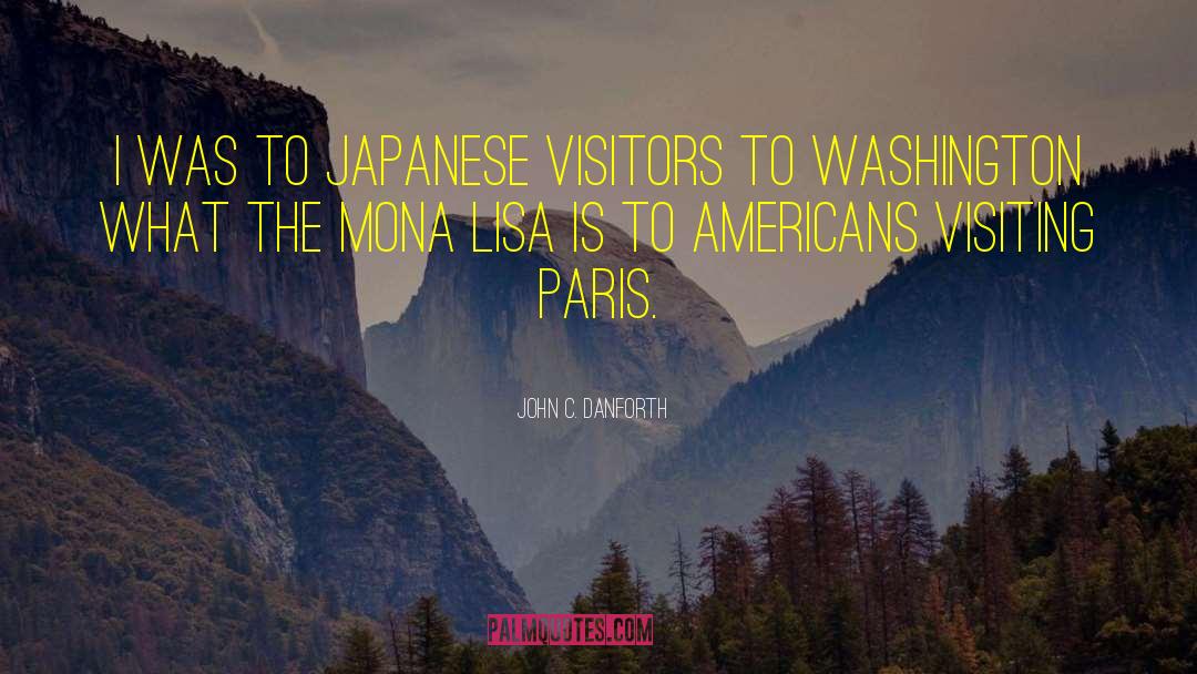 John C. Danforth Quotes: I was to Japanese visitors