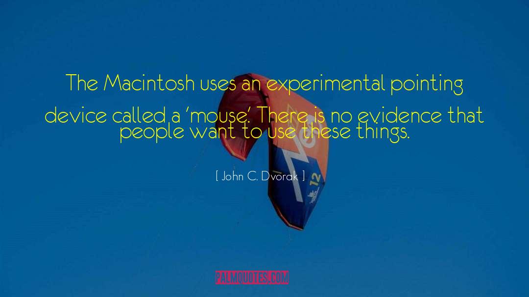 John C. Dvorak Quotes: The Macintosh uses an experimental