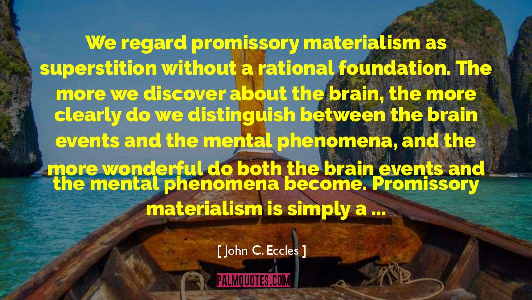 John C. Eccles Quotes: We regard promissory materialism as