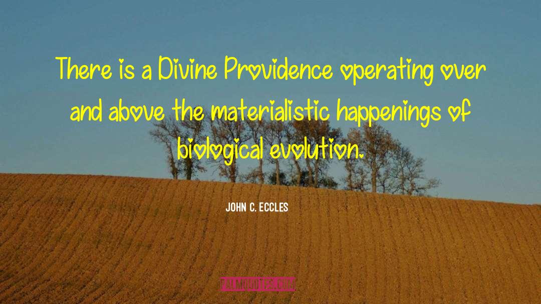 John C. Eccles Quotes: There is a Divine Providence