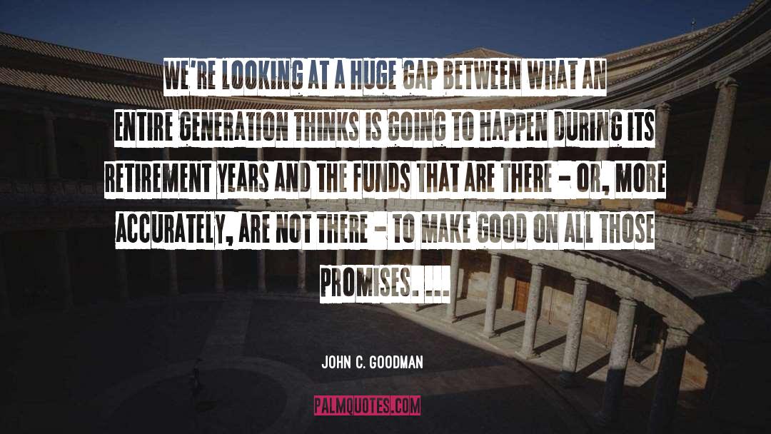 John C. Goodman Quotes: We're looking at a huge