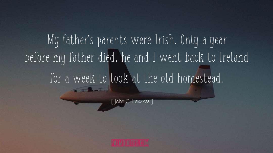 John C. Hawkes Quotes: My father's parents were Irish.