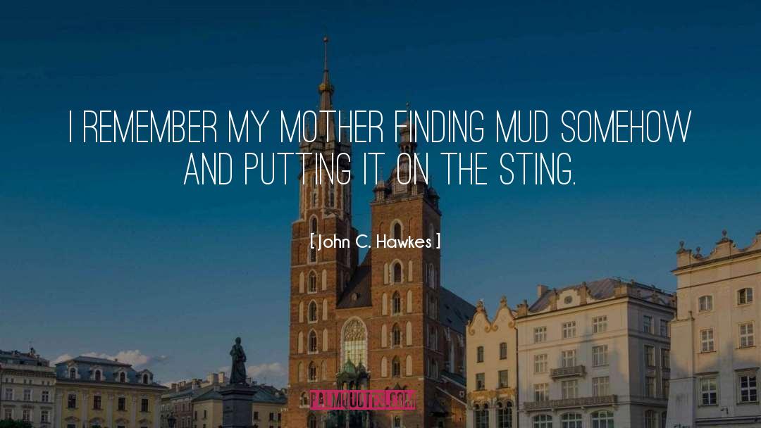 John C. Hawkes Quotes: I remember my mother finding