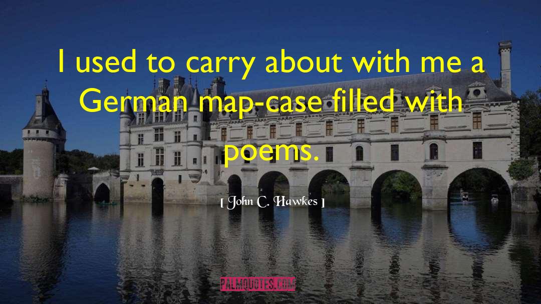 John C. Hawkes Quotes: I used to carry about