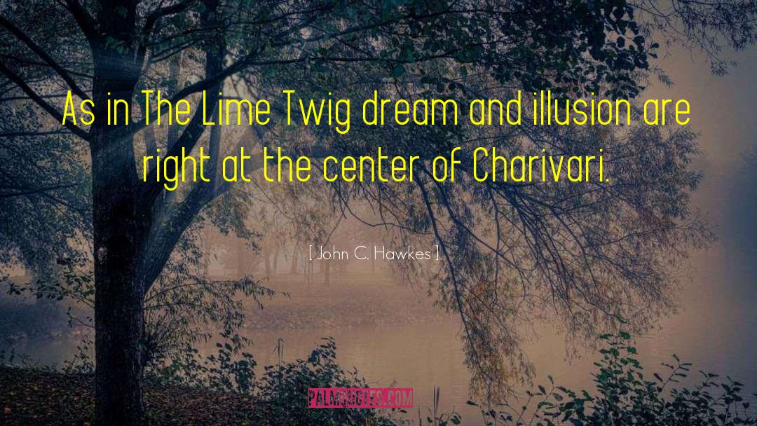 John C. Hawkes Quotes: As in The Lime Twig