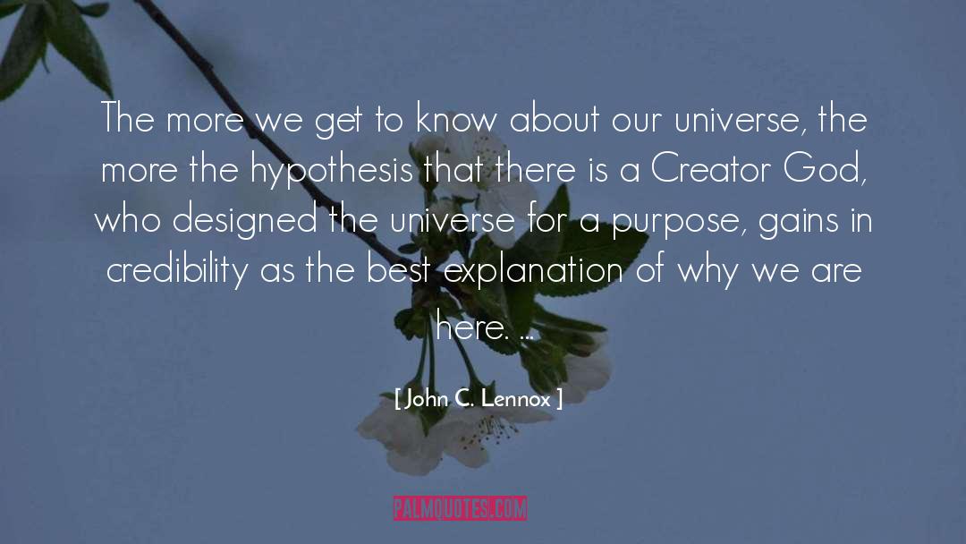 John C. Lennox Quotes: The more we get to