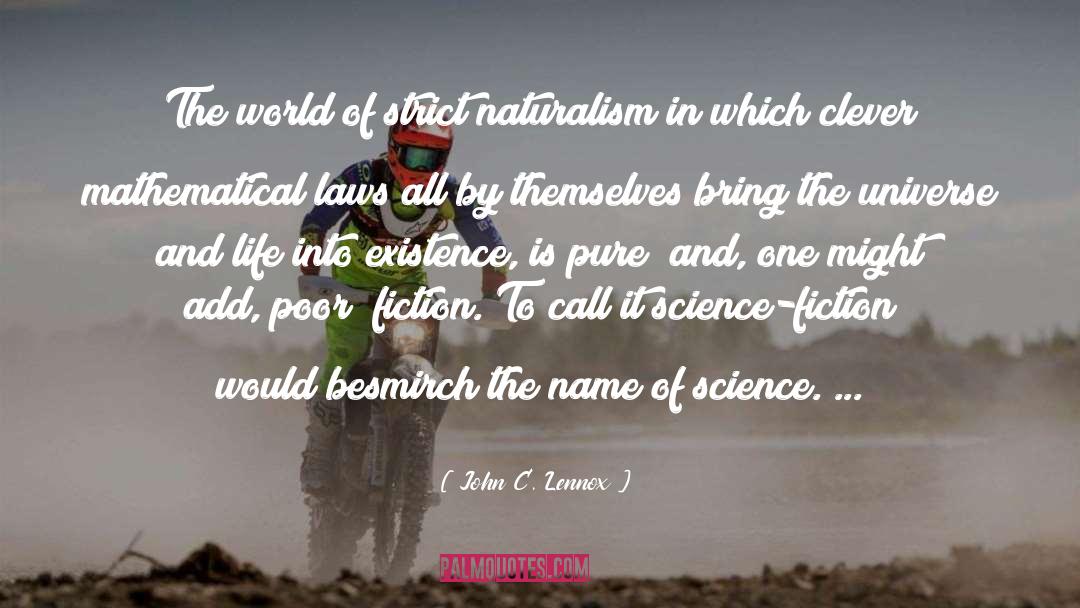 John C. Lennox Quotes: The world of strict naturalism