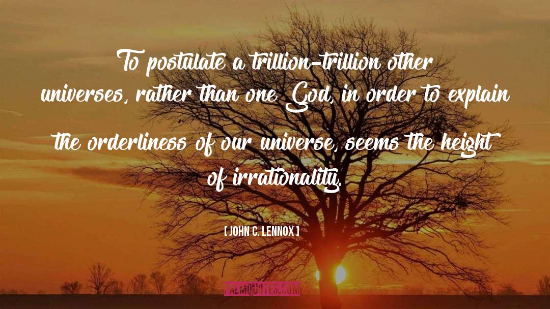 John C. Lennox Quotes: To postulate a trillion-trillion other