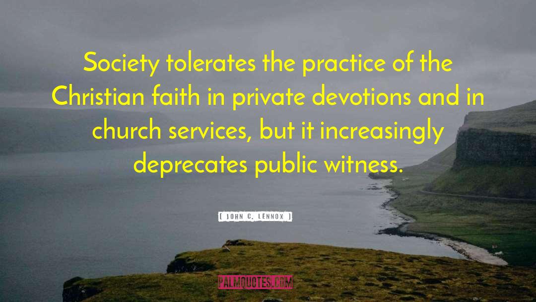 John C. Lennox Quotes: Society tolerates the practice of