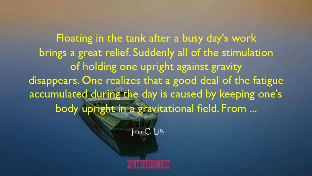 John C. Lilly Quotes: Floating in the tank after