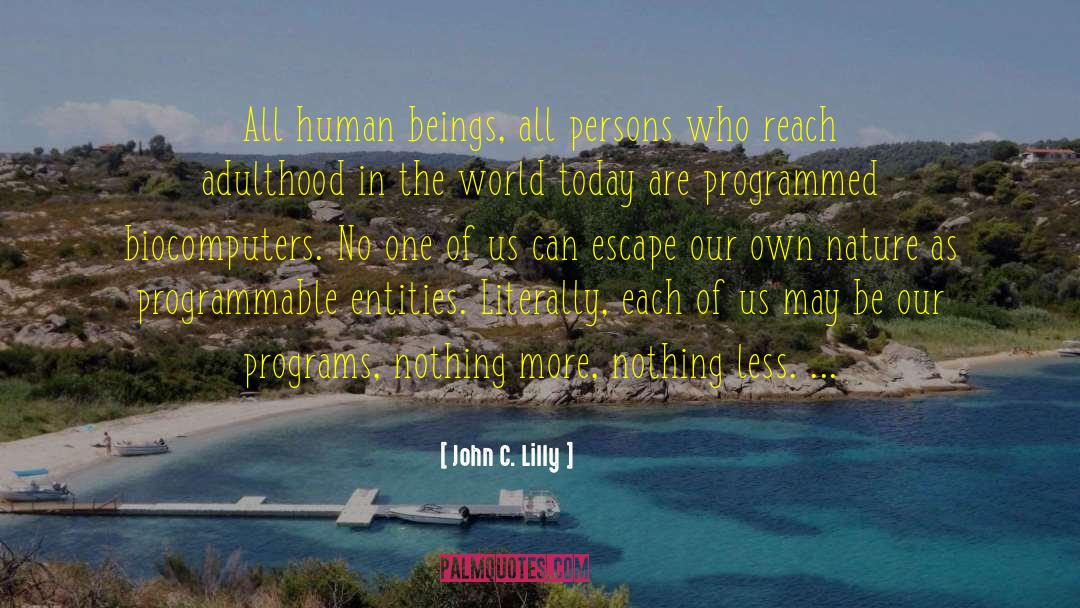 John C. Lilly Quotes: All human beings, all persons